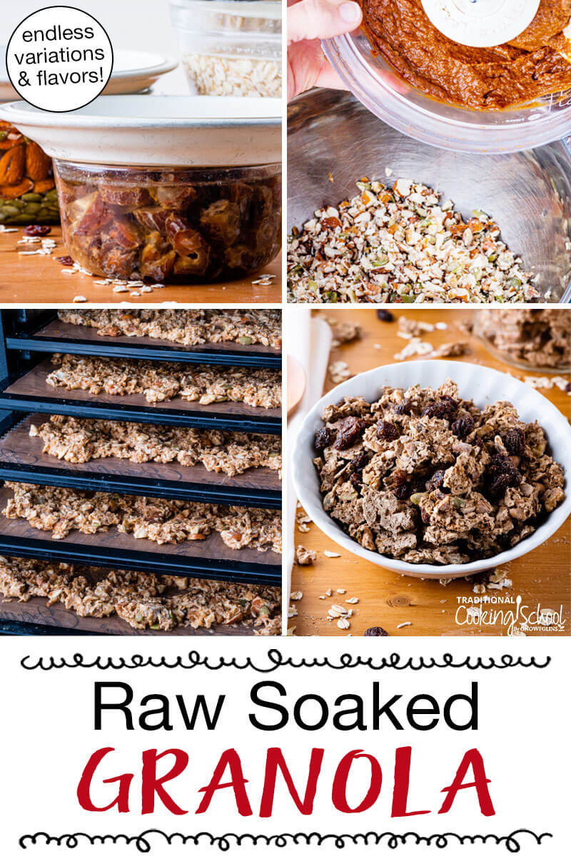Photo collage of making granola, including soaking dates, nuts, and oats; mixing ingredients together; dehydrating granola; and a bowl of the finished granola. Text overlay says: "Raw Soaked Granola (endless flavors & variations)"