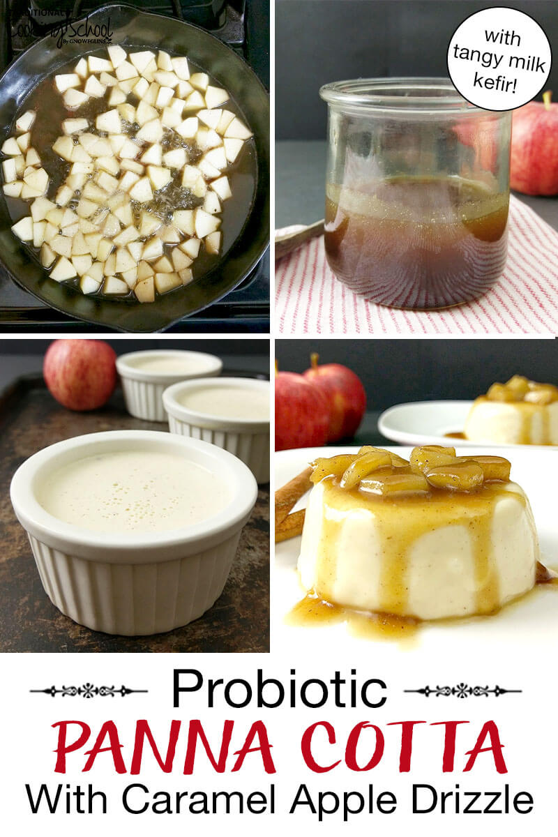 Photo collage of making panna cotta: sauteing apples, a jar of caramel apple sauce, panna cotta in small bowls, and presented on a plate topped with sauteed apple chunks and a caramel sauce. Text overlay says: "Probiotic Panna Cotta With Caramel Apple Drizzle (with tangy milk kefir!)"