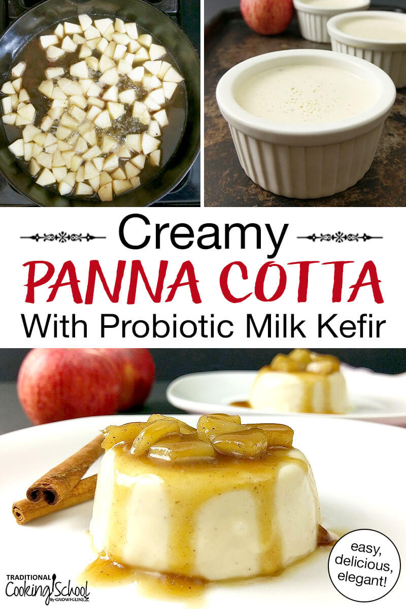 Photo collage of sauteing apples, panna cotta in white ceramic bowls, and panna cotta on a plate topped with cooked apple chunks and a caramel sauce. Text overlay says: "Creamy Panna Cotta With Probiotic Milk Kefir (easy, delicious, elegant!)"