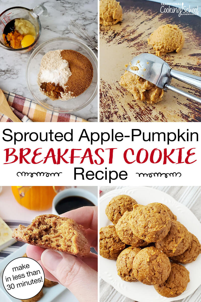 Photo collage of making cookies: dry and wet ingredients in bowls, cookie scoop turning dough out onto tray, a plateful of cookies, and holding half a cookie up to show texture. Text overlay says: "Sprouted Apple-Pumpkin Breakfast Cookie Recipe (make in less than 30 minutes!)"