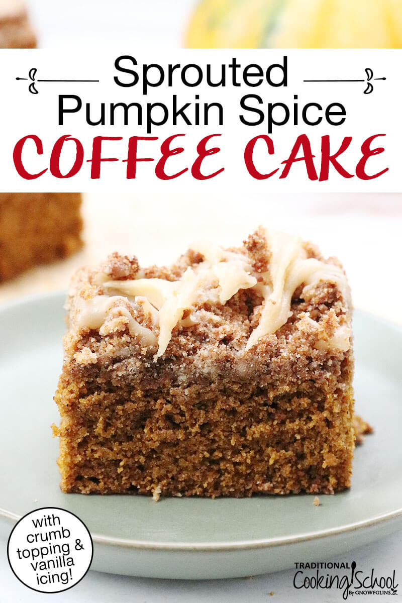 Slice of cake with a caramel-colored drizzle. Text overlay says: "Sprouted Pumpkin Spice Coffee Cake (with crumb topping & vanilla icing!)"
