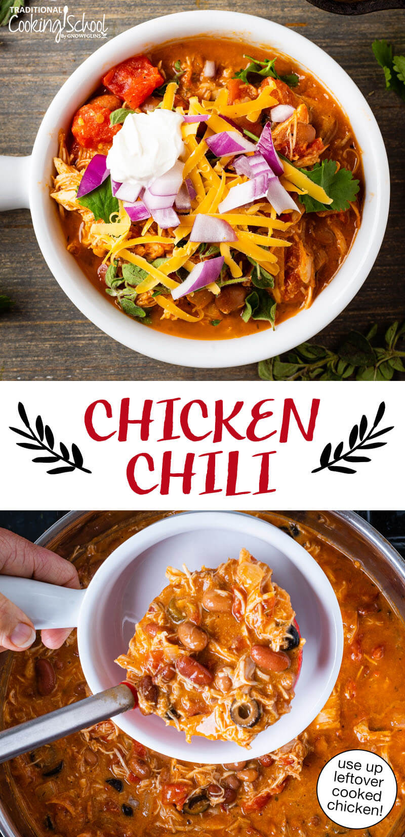 Photo collage of ladling chicken chili into a bowl, and a bowl of chili topped with sour cream, red onion, cilantro, and grated cheddar cheese. Text overlay says: "Chicken Chili (use up leftover cooked chicken!)"
