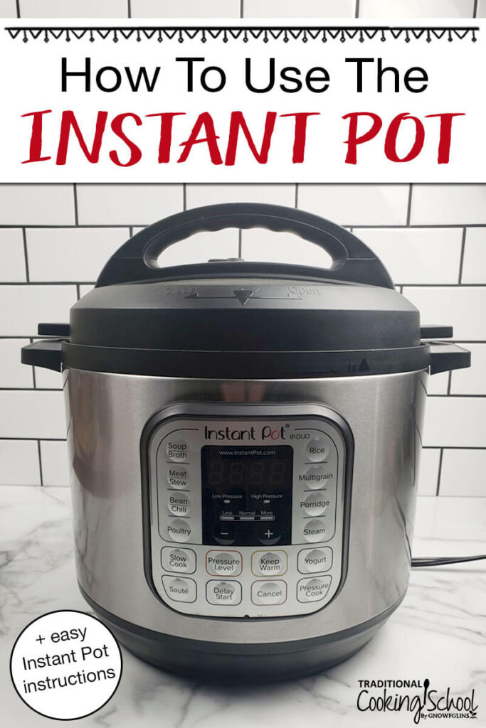 How To Use The Instant Pot (+ Easy Instant Pot Instructions)