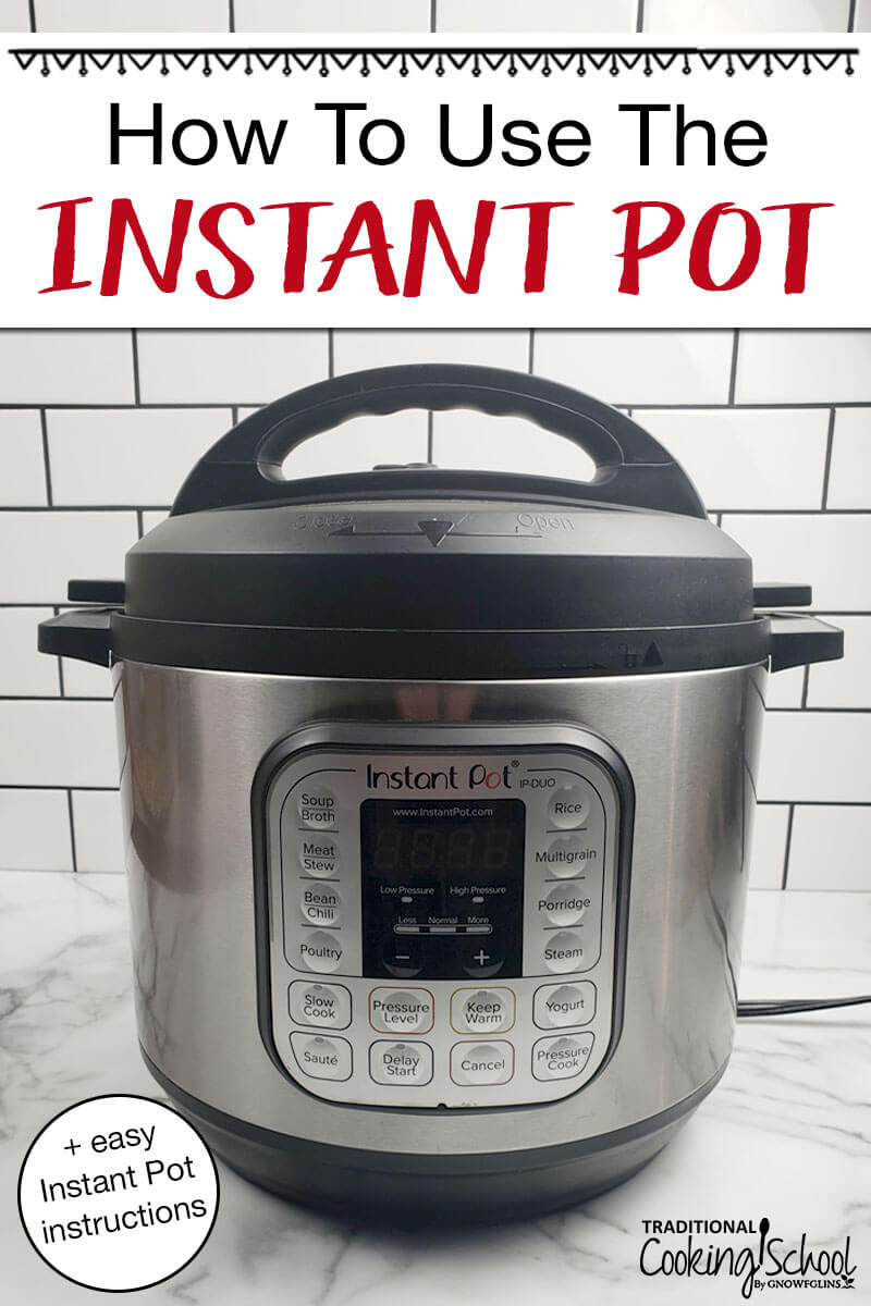 Photo of the Instant Pot with the lid on. Text overlay says, "How To Use The Instant Pot (+easy Instant Pot instructions)"