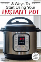 Instant Pot on a counter-top in front of a window. Electronic control panel reads "Off". Text overlay says: "3 Ways To Start Using Your Instant Pot (plus a super simple recipe)"