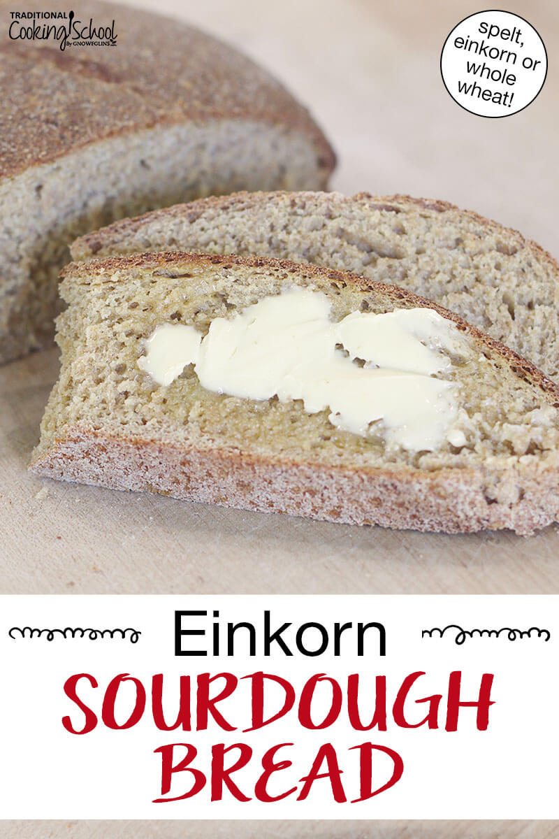 Slices of sourdough bread (one is buttered). Text overlay says: "Einkorn Sourdough Bread (spelt, einkorn or whole wheat!)"