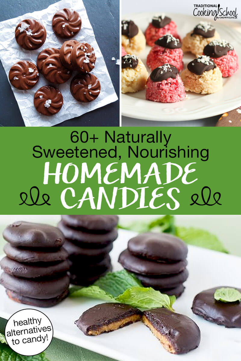 Photo collage of homemade candies including no-bake bites and peppermint patties. Text overlay says: "60+ Naturally Sweetened, Nourishing Homemade Candies (healthy alternatives to candy!)"