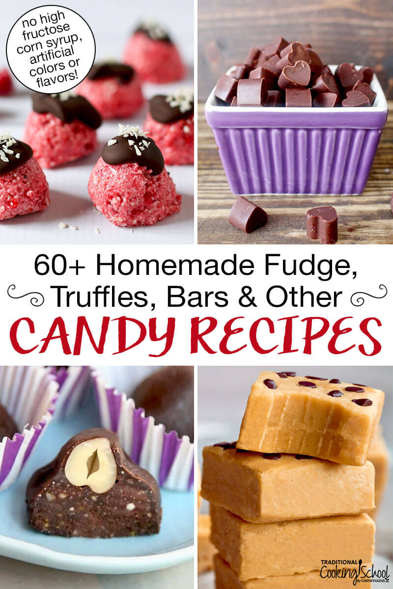 Photo collage of homemade candies including no-bake bites and chocolate chunks. Text overlay says: "60+ Homemade Fudge, Truffles, Bars & Other Candy Recipes (no high fructose corn syrup, artificial colors or flavors!)"