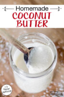 Jar of creamy coconut butter with a wooden spoon scooping some out. Text overlay says: "Homemade Coconut Butter (+3 flavor options!)"