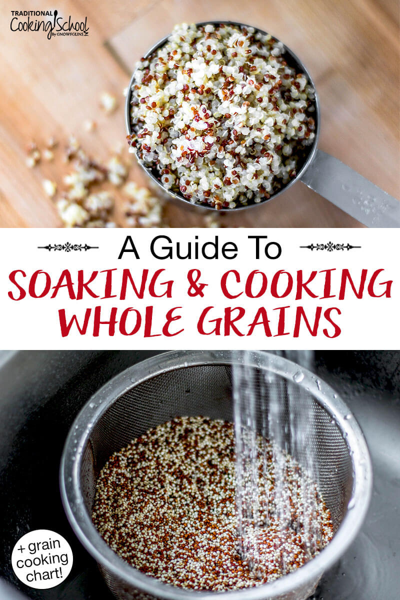 Photo collage of soaking and cooking multi-colored quinoa: rinsing quinoa and finished cooked quinoa. Text overlay says: "Guide To Soaking & Cooking Whole Grains (+grain cooking chart!)"