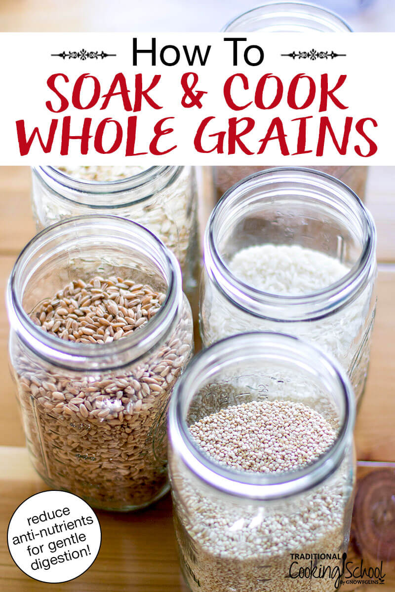 Jars of grains on a wooden countertop, including spelt, rice, and quinoa. Text overlay says: "How To Soak & Cook Whole Grains (reduce anti-nutrients for gentle digestion!)"