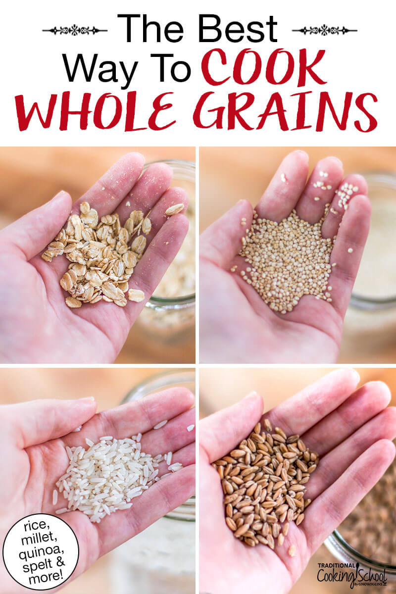 Photo collage of woman's hand holding up handfuls of different grains: rolled oats, quinoa, rice, and spelt. Text overlay says: "The Best Way To Cook Whole Grains (rice, millet, quinoa, spelt & more!)"