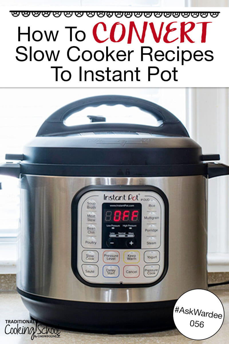 Photo of an Instant Pot on a countertop. Text overlay says: "How To Convert Slow Cooker Recipes To Instant Pot #AskWardee 056"