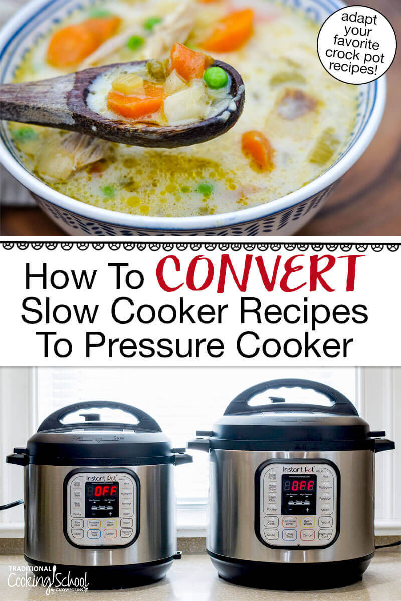 Photo collage of two Instant Pots on a countertop, and a bowl of chicken pot pie soup made in the Instant Pot. Text overlay says: "How To Convert Slow Cooker Recipes To Pressure Cooker (adapt your favorite crock pot recipes!)"