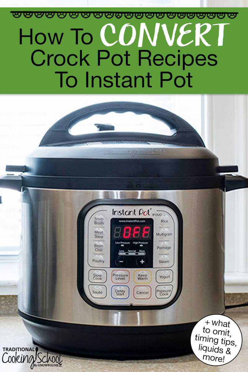 Photo of an Instant Pot on a countertop. Text overlay says: "How To Convert Crock Pot Recipes To Instant Pot (+what to omit, timing tips, liquids & more!)"