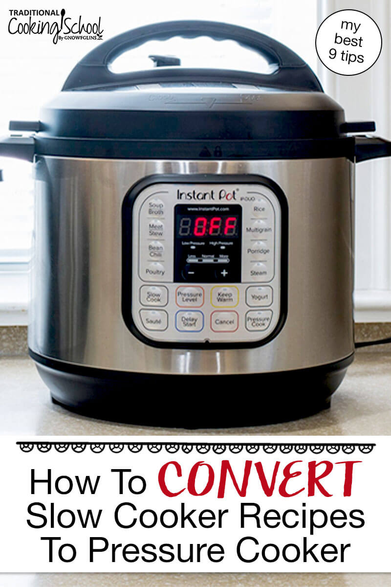 Photo of an Instant Pot on a countertop. Text overlay says: "How To Convert Slow Cooker Recipes To Pressure Cooker (my best 9 tips)"