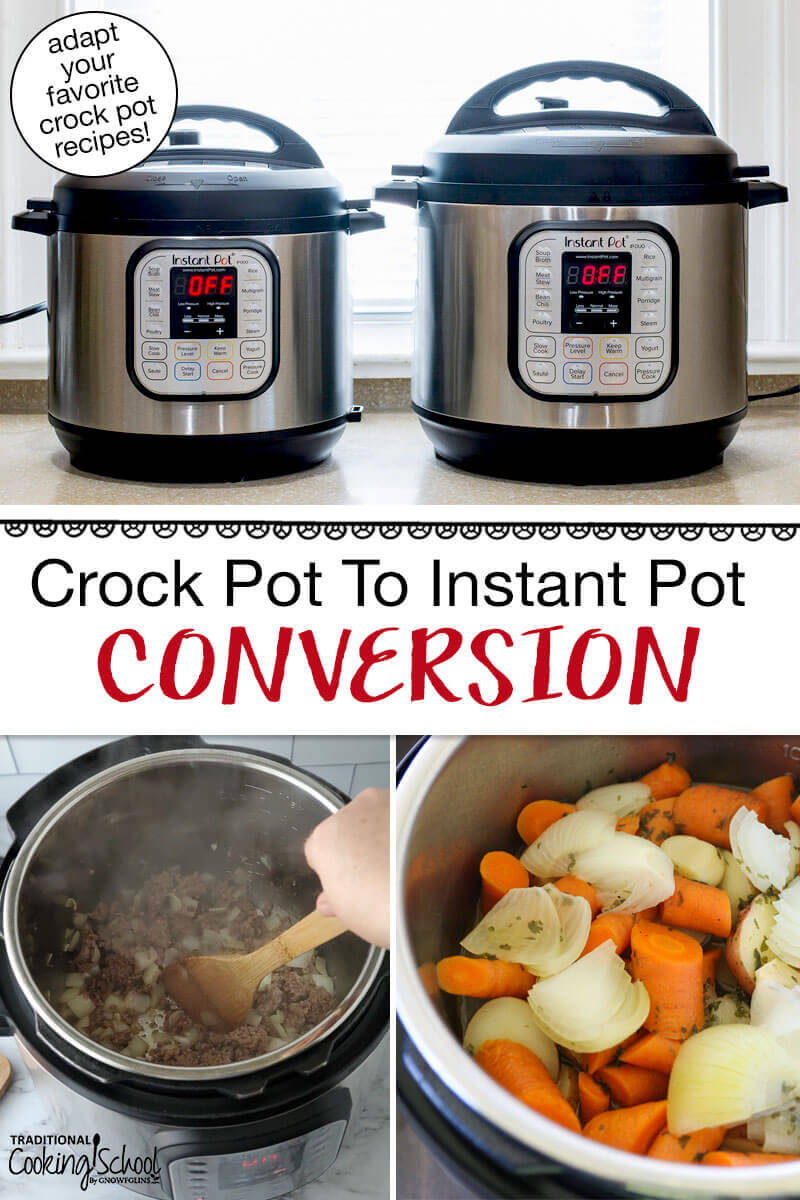 Photo collage of two Instant Pots on a countertop, and browning beef in an Instant Pot set to the "Saute" function, and carrot and onion chunks in an Instant Pot. Text overlay says: "Crock Pot To Instant Pot Conversion (adapt your favorite crock pot recipes!)"