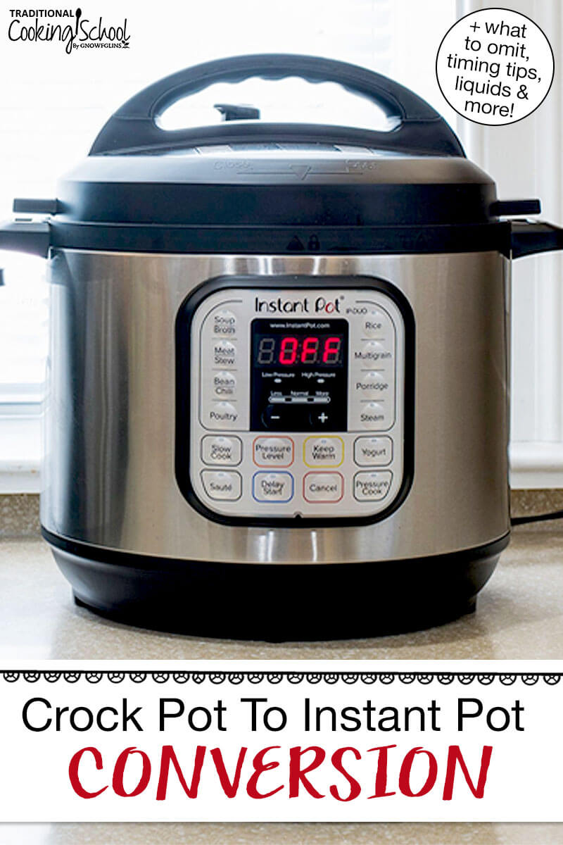 Photo of an Instant Pot on a countertop. Text overlay says: "Crock Pot To Instant Pot Conversion (+what to omit, timing tips, liquids & more!)"