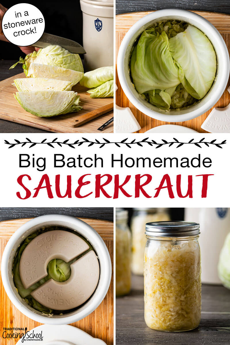 Photo collage of making sauerkraut, including chopping cabbage, cabbage in a crock for fermenting covered with cabbage leaves, then covered with fermenting weights, and jar of finished kraut. Text overlay says: "Big Batch Homemade Sauerkraut (in a stoneware crock)"