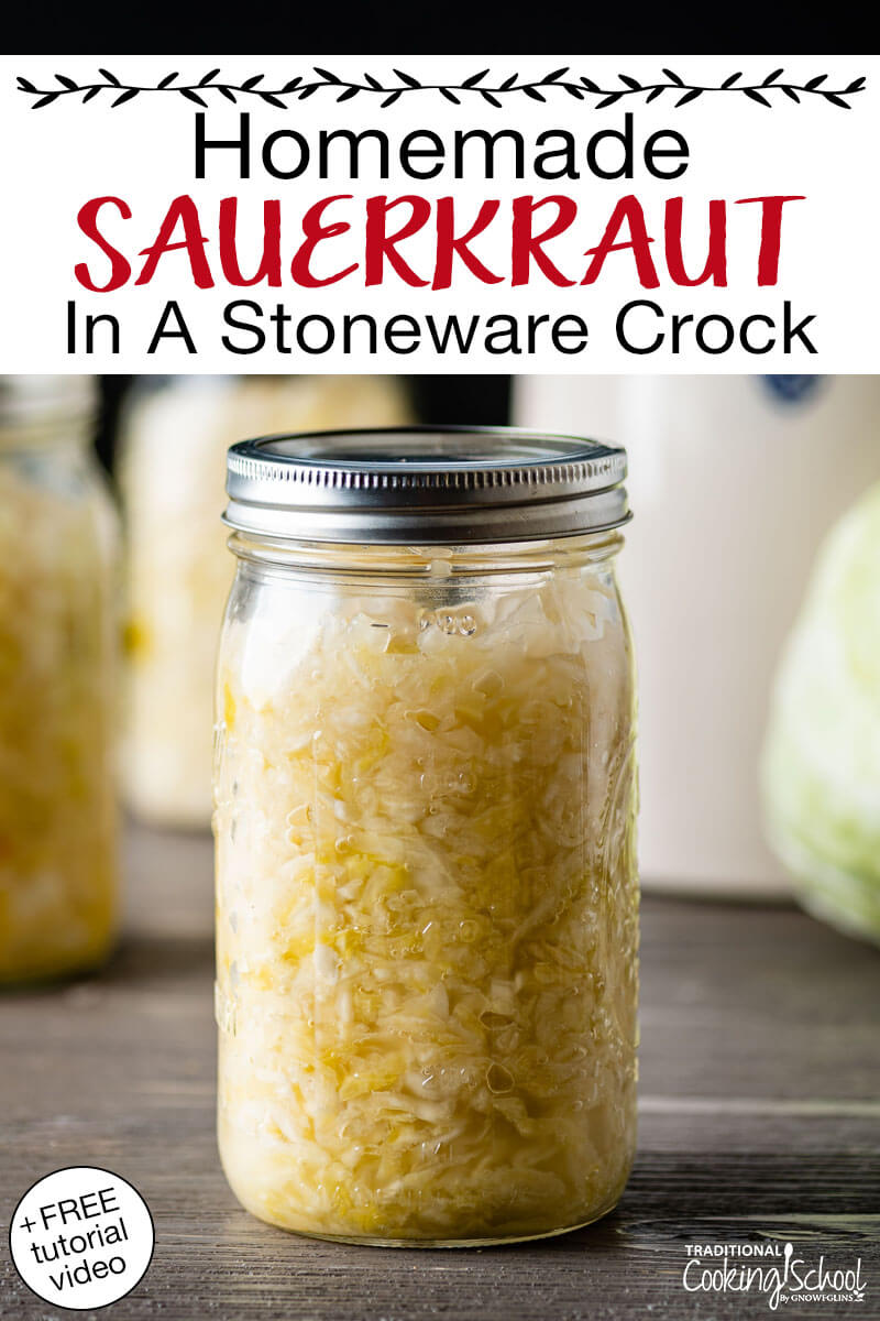 Sauerkraut in a glass jar. Text overlay says: "Homemade Sauerkraut In A Stoneware Crock (+FREE tutorial video!)"
