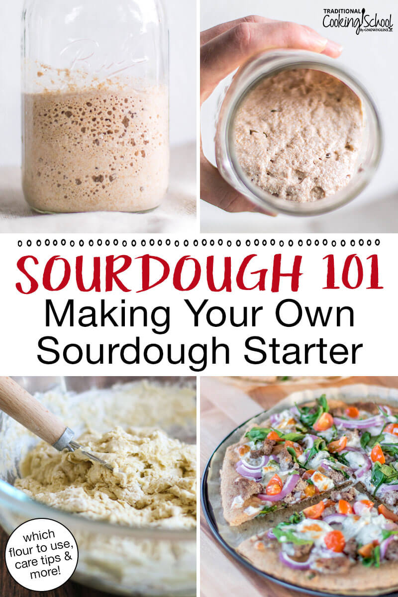 Photo collage of bubbly sourdough starter in a glass jar, mixing together a dough, and sourdough pizza. Text overlay says: "Sourdough 101: Making Your Own Sourdough Starter (which flour to use, care tips & more!)"