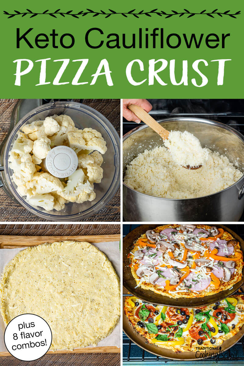Photo collage of making cauliflower pizza: 1) ricing cauliflower florets 2) Cooking riced cauliflower 3) Pizza "dough" spread out on parchment paper 4) Pizzas topped with veggies, cheese, and meats baking in the oven. Text overlay says: "Keto Cauliflower Pizza Crust (plus 8 flavor combos!)"