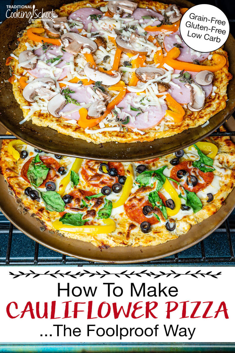 Two cauliflower pizzas topped with fresh veggies and meats baking in the oven. Text overlay says: "How To Make Cauliflower Pizza ...The Foolproof Way (Grain-Free Gluten-Free Low Carb)"