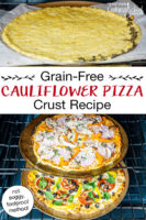Photo collage of cauliflower pizzas baking in the oven: one before toppings, one topped with veggies, cheese, and meats baking in the oven. Text overlay says: "Grain-Free Cauliflower Pizza Crust Recipe (not soggy, foolproof method)"