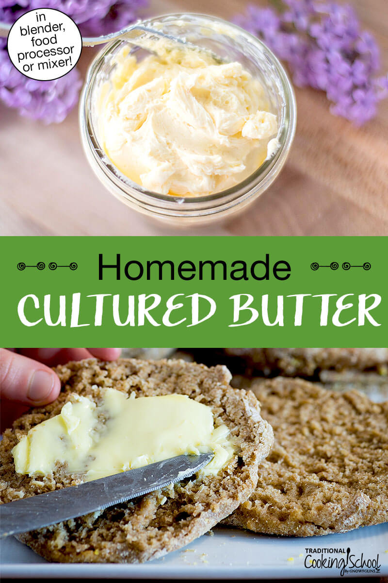 Photo collage of a small glass jar of butter and a person's hands spreading butter on an English muffin cut in half. Text overlay says: "Homemade Cultured Butter (in blender, food processor or mixer!)"