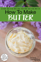 Small glass jar of homemade butter. Text overlay says: "How To Make Butter (both sweet cream and cultured!)"
