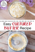 Photo collage of making butter in a food processor, and a small glass jar of homemade butter. Text overlay says: "Easy Cultured Butter Recipe (with 3 easy culturing methods)"