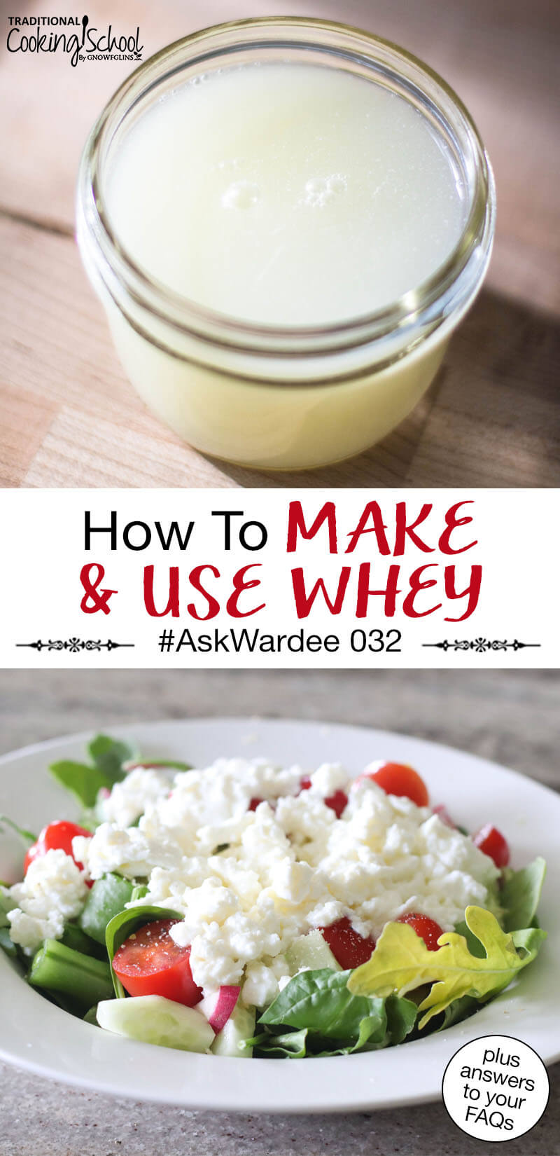 Photo collage of whey in a small glass jar, and a green salad topped with the soft cheese leftover from making whey. Text overlay says: "How To Make & Use Whey #AskWardee 032 (plus answers to your FAQs)"