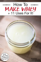 Small glass jar of whey. Text overlay says: "How To Make Whey +11 Uses For It (plus dairy-free substitutes for whey)"