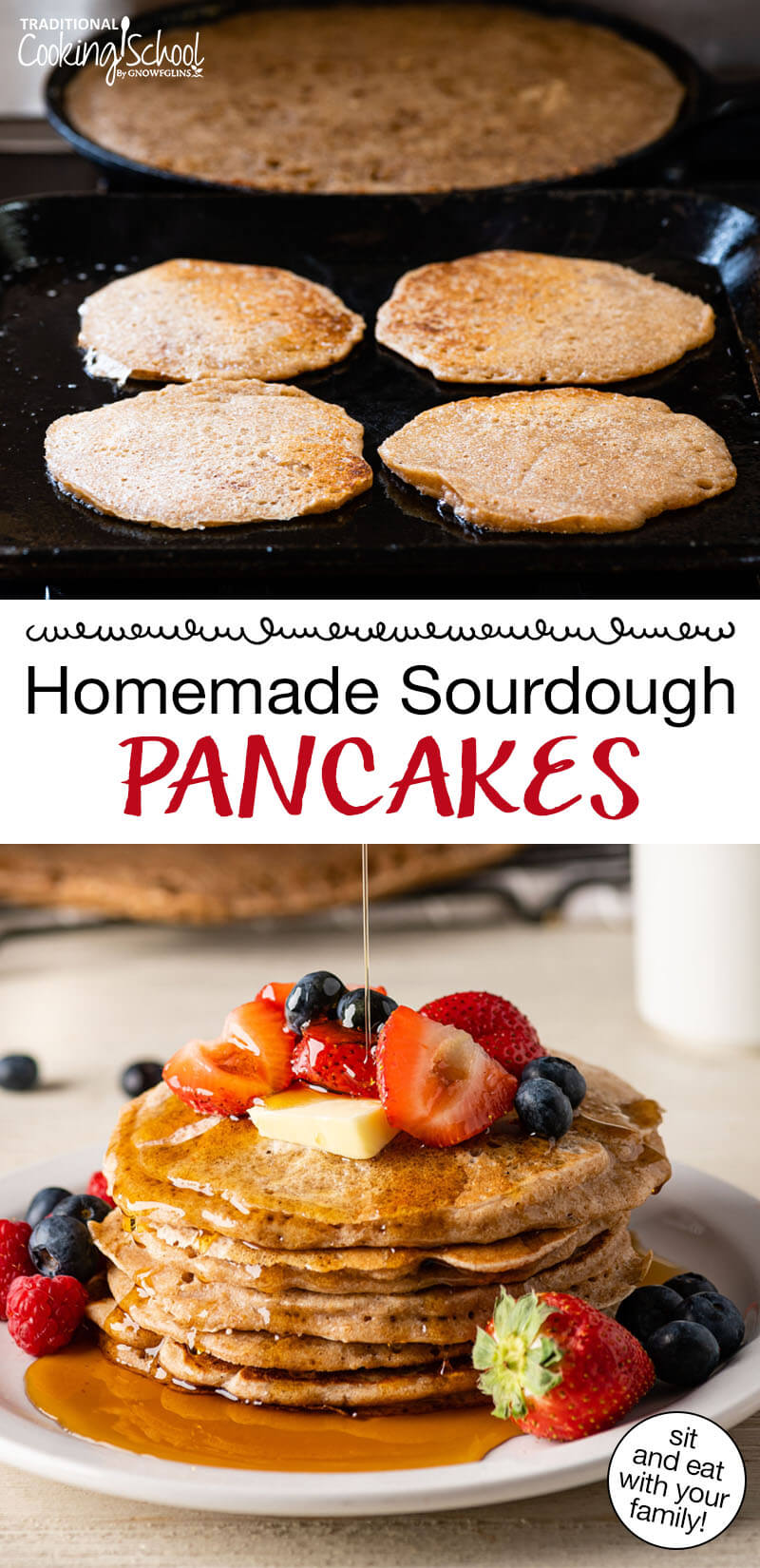 Photo collage of making sourdough pancakes on the griddle and skillet. One photo shows a stack of pancakes topped with fresh fruit and being drizzled with maple syrup. Text overlay says: "Homemade Sourdough Pancakes (sit and eat with your family!)"