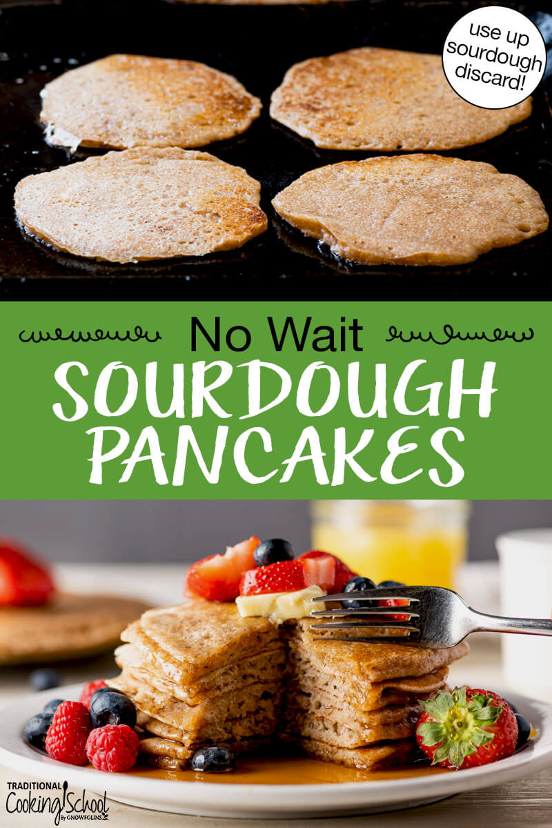 Photo collage of making sourdough pancakes on the griddle. One photo shows a stack of pancakes topped with fresh fruit and butter with a fork poised to dive in. Text overlay says: "No Wait Sourdough Pancakes (use up sourdough discard)"