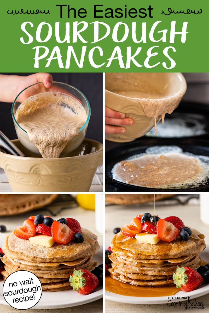 Photo collage of making sourdough pancakes, with the finished stack of pancakes on a plate topped with fresh fruit and butter, drizzled in syrup. Text overlay says: "The Easiest Sourdough Pancakes (no wait sourdough recipe!)"