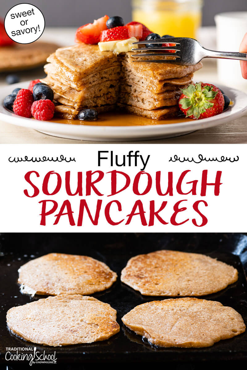 Photo collage of making sourdough pancakes on the griddle and skillet. One photo shows a stack of pancakes topped with fresh fruit and butter with a fork poised to dive in. Text overlay says: "Fluffy Sourdough Pancakes (sweet or savory!)"