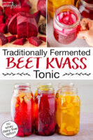Photo collage of beets and beet kvass: in half gallon jars, in a glass jar with ice. Text overlay says: "Traditionally Fermented Beet Kvass Tonic (no whey dairy-free option)"