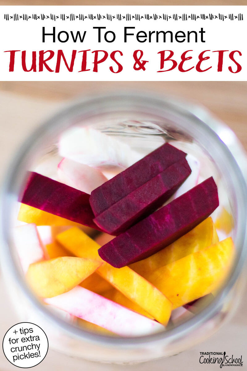 Sliced turnips and beets in a glass jar ready to be fermented. Text overlay says: "How To Ferment Turnips & Beets (+tips for extra crunchy pickles!)"
