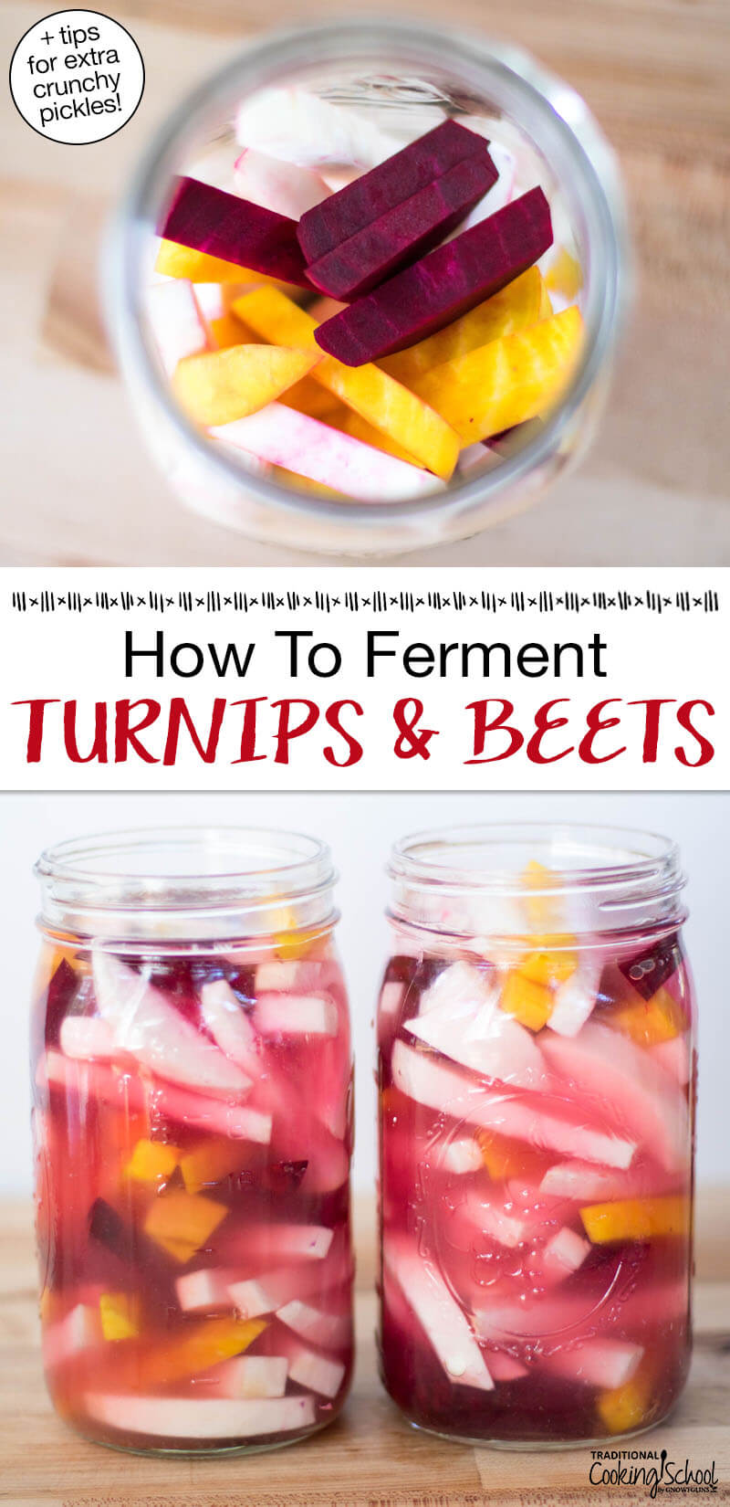 Photo collage of sliced turnips and beets in glass jars ready to be fermented. Text overlay says: "How To Ferment Turnips & Beets (+tips for extra crunchy pickles!)"