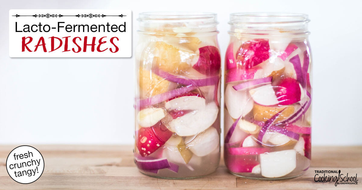 How To Make Lacto-Fermented Radishes (fresh crunchy tangy)