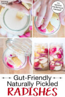 Photo collage of making fermented radishes: preparing brine, packing jar full of radish wedges, pouring brine over top of radishes, finished jars. Text overlay says: "Gut-Friendly Naturally Pickled Radishes (no special equipment needed!)"