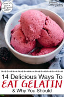 Bowl of blackberry ice cream. Text overlay says: "14 Delicious Ways To Eat Gelatin & Why You Should (+how to source high-quality gelatin)"