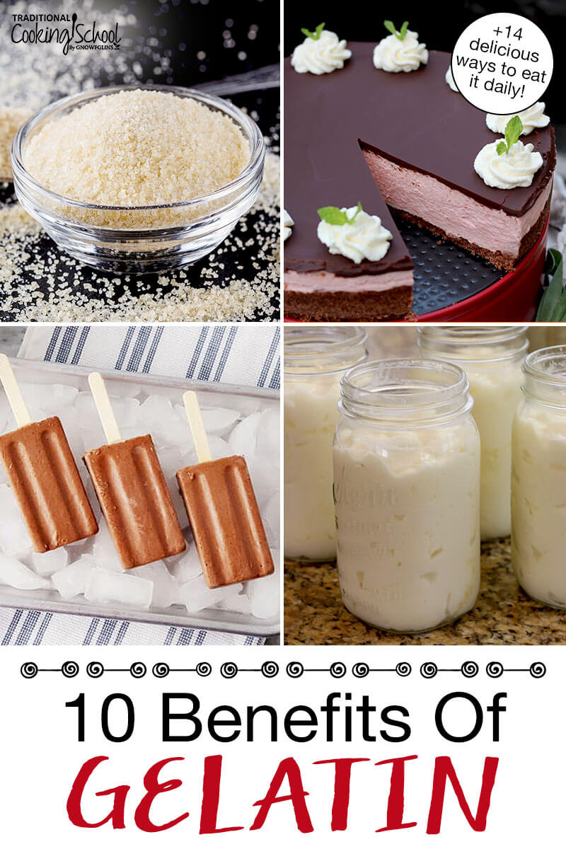 Photo collage of powdered gelatin and recipes that call for gelatin, including raw milk yogurt, dairy-free fudge pops, and peppermint cheesecake. Text overlay says: "10 Benefits of Gelatin (+14 delicious ways to eat it daily!)"