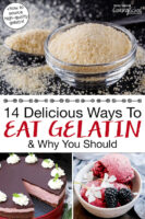 Photo collage of powdered gelatin and recipes that call for gelatin, including blackberry ice cream and peppermint cheesecake. Text overlay says: "14 Delicious Ways to Eat Gelatin & Why You Should (+how to source high-quality gelatin)"
