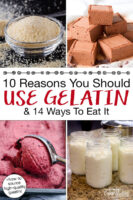 Photo collage of powdered gelatin and recipes that call for gelatin, including blackberry ice cream, chocolate marshmallows, and raw milk yogurt. Text overlay says: "10 Reasons You Should Use Gelatin & 14 Ways To Eat It (+how to source high-quality gelatin)"