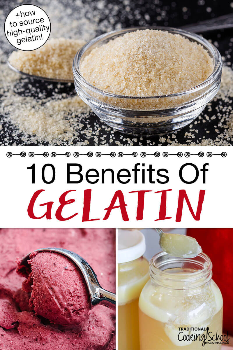 Photo collage of powdered gelatin and recipes that call for gelatin, including blackberry ice cream and bone broth. Text overlay says: "10 Benefits of Gelatin (+how to source high-quality gelatin)"