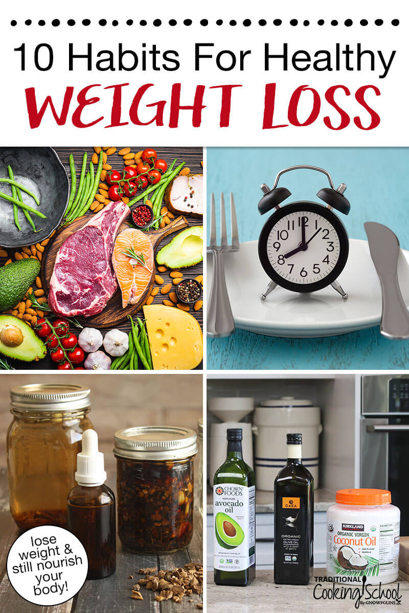 Photo collage of an array of healthy meats, vegetables, and nuts; an alarm clock on a plate next to a knife and fork; homemade digestive bitters; an array of healthy, traditional fats. Text overlay says: "10 Habits for Healthy Weight Loss (lose weight & still nourish your body!)"