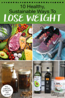 Photo collage of an array of healthy meats, vegetables, and nuts; a pair of colorful sneakers next to a set of small weights; homemade digestive bitters; an array of healthy, traditional fats. Text overlay says: "10 Healthy, Sustainable Ways to Lose Weight (my mantra: STRONG not skinny!)"