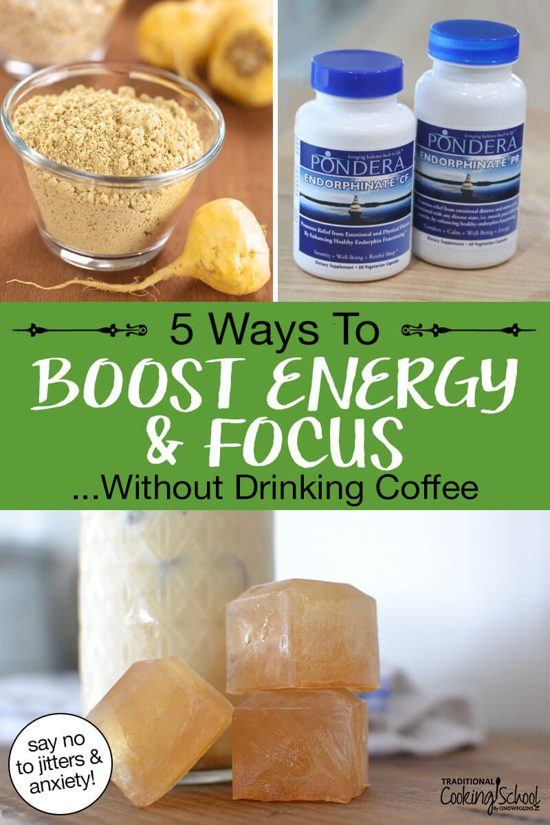 Photo collage of different energy-boosting coffee alternatives: including maca and the Endorphinate supplement. Text overlay says: "5 Ways to Boost Energy & Focus ...Without Drinking Coffee (say no to jitters & anxiety)"